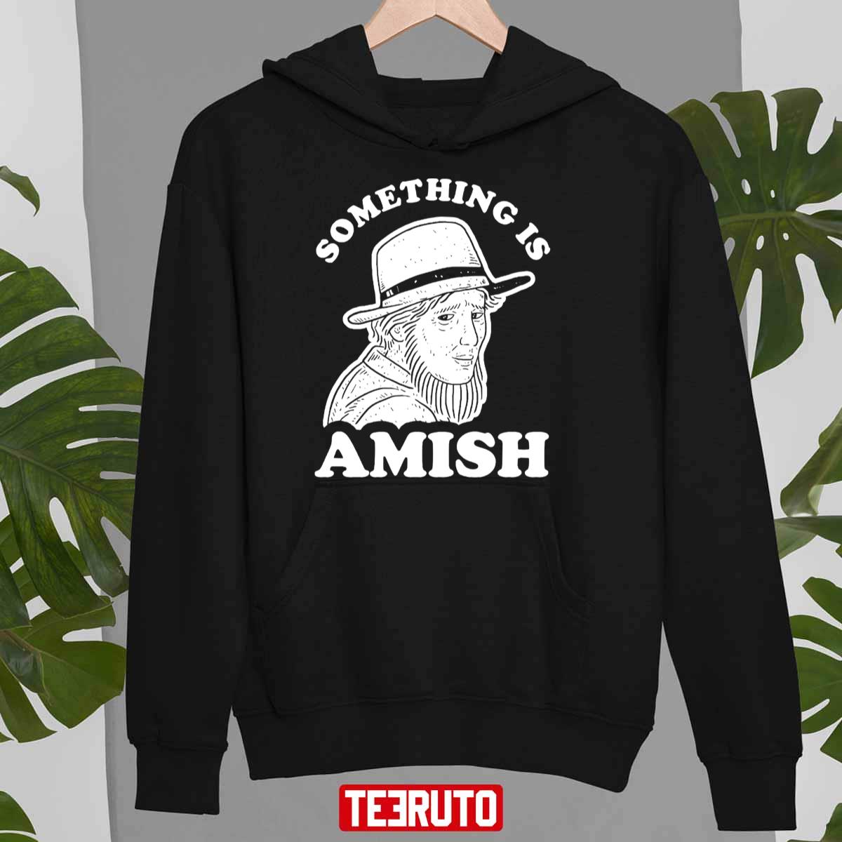 Something Is Amish Funny Unisex Sweatshirt