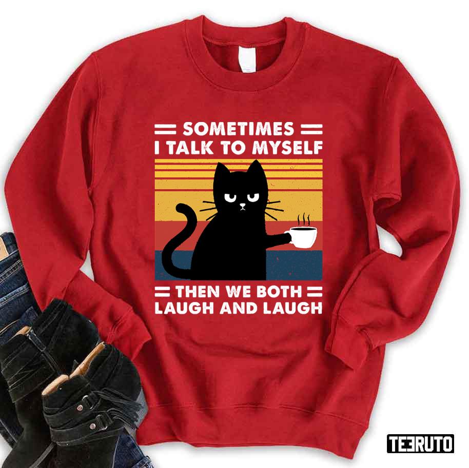 Sometimes I Talk To Myself Then We Both Laugh Black Cat Unisex Sweatshirt