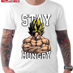 Stay Hungry Goku Anime Dragon Ball Unisex T-shirt