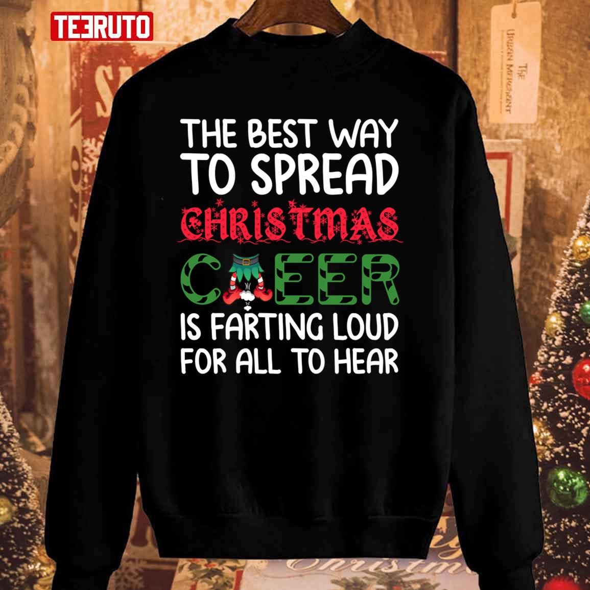 The Best Way To Spread Christmas Cheer Is Farting Loud For All To Hear Funny Farting Christmas Cheer Unisex Sweatshirt