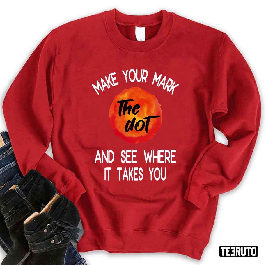 The Dot Make Your Mark And See Where It Takes You Unisex Sweatshirt