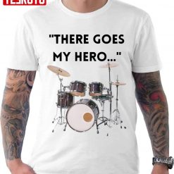 There Goes My Hero Tribute Foo Fighters Dummer Taylor Hawkins Unisex T-shirt