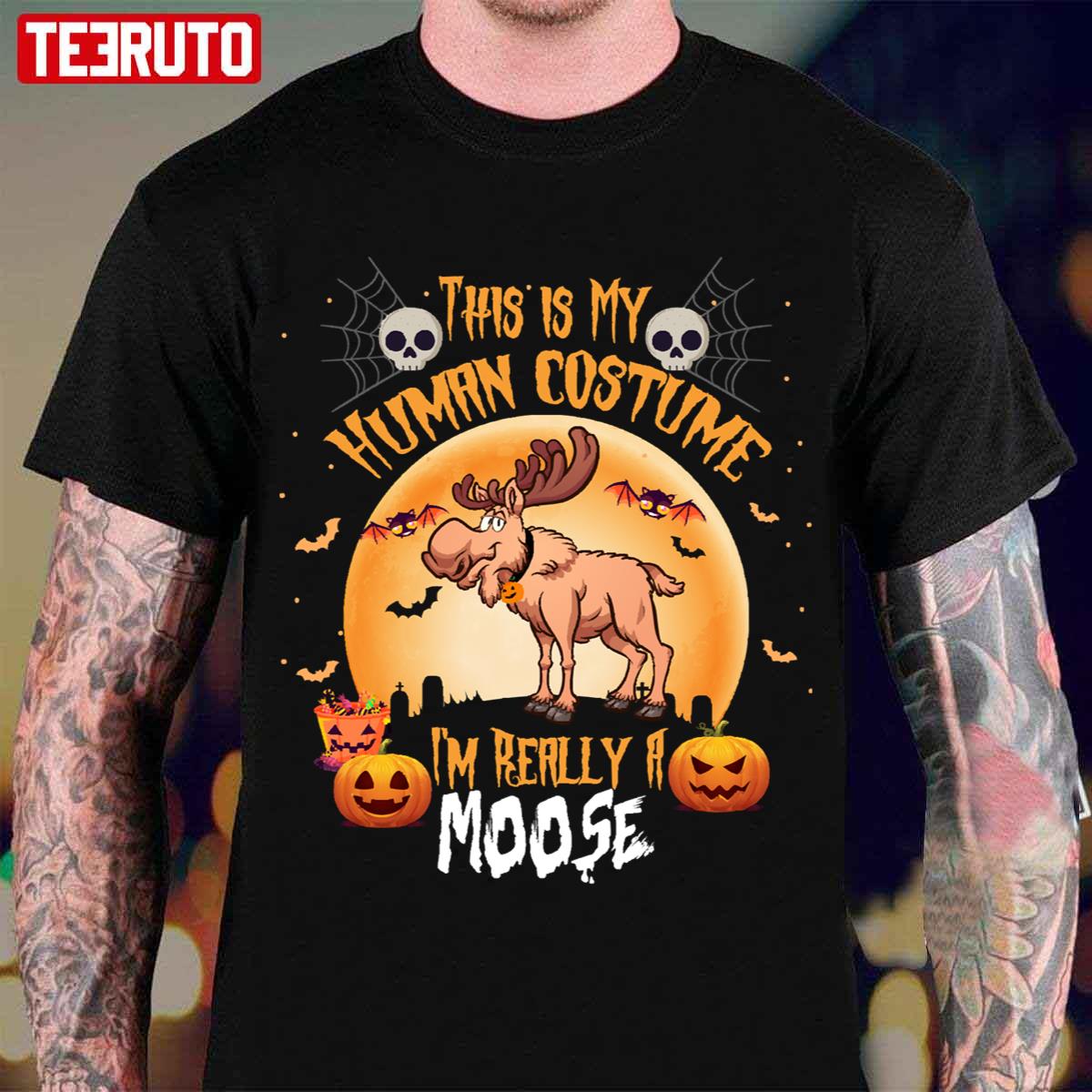 This Is My Human Costume Im Really A Moose Halloween Art Unisex T-Shirt