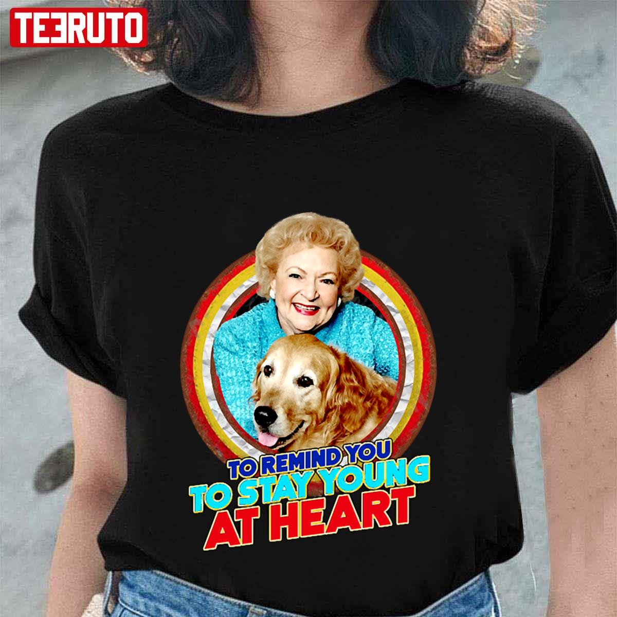 To Remind You To Stay Young At Heart Betty White Golden Girls Unisex T-shirt