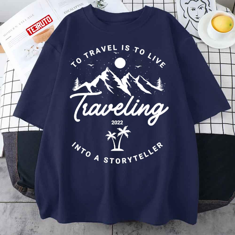 To Travel Is To Life Travelling 2022 Unisex T-Shirt