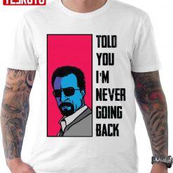 Told You I’m Never Going Back Natalie Imbruglia Heat Movie Unisex T-shirt