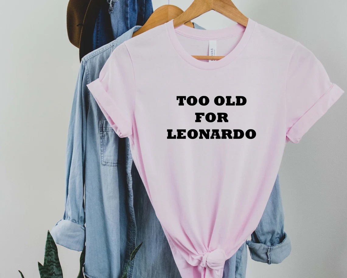 Too Old For Leonardo DiCaprio Unisex T-Shirt