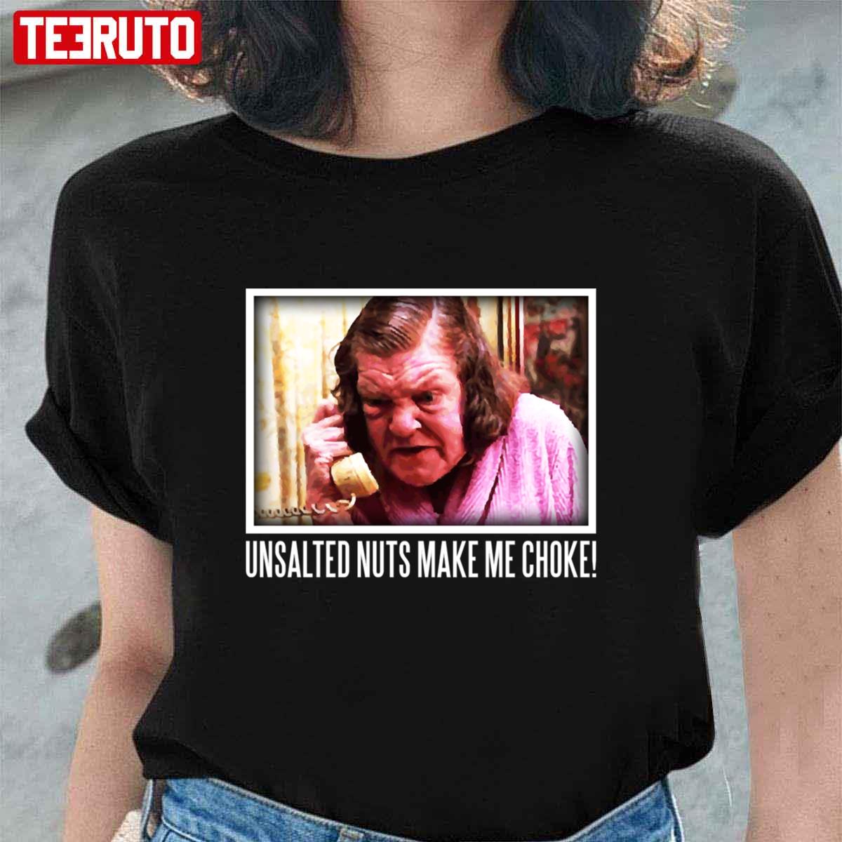 Unsalted Nuts Make Me Choke Throw Mama Unisex T-shirt