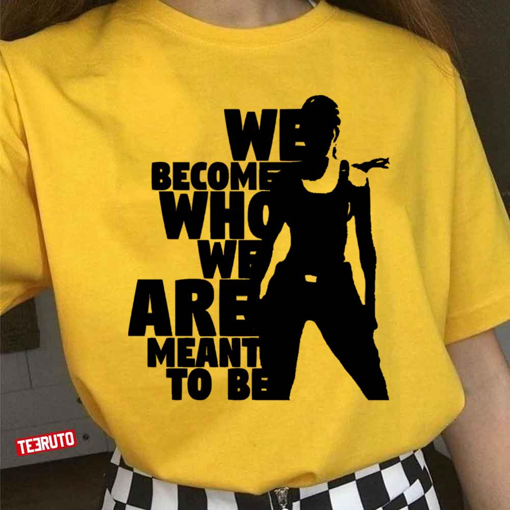 We Become Who We Are Meant To Be Unisex T-Shirt