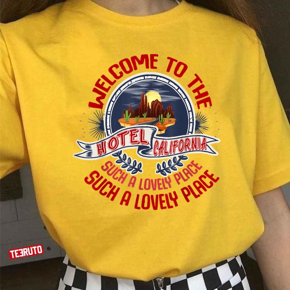 Welcome To The Hotel California Such A Lovely Place Unisex T-Shirt