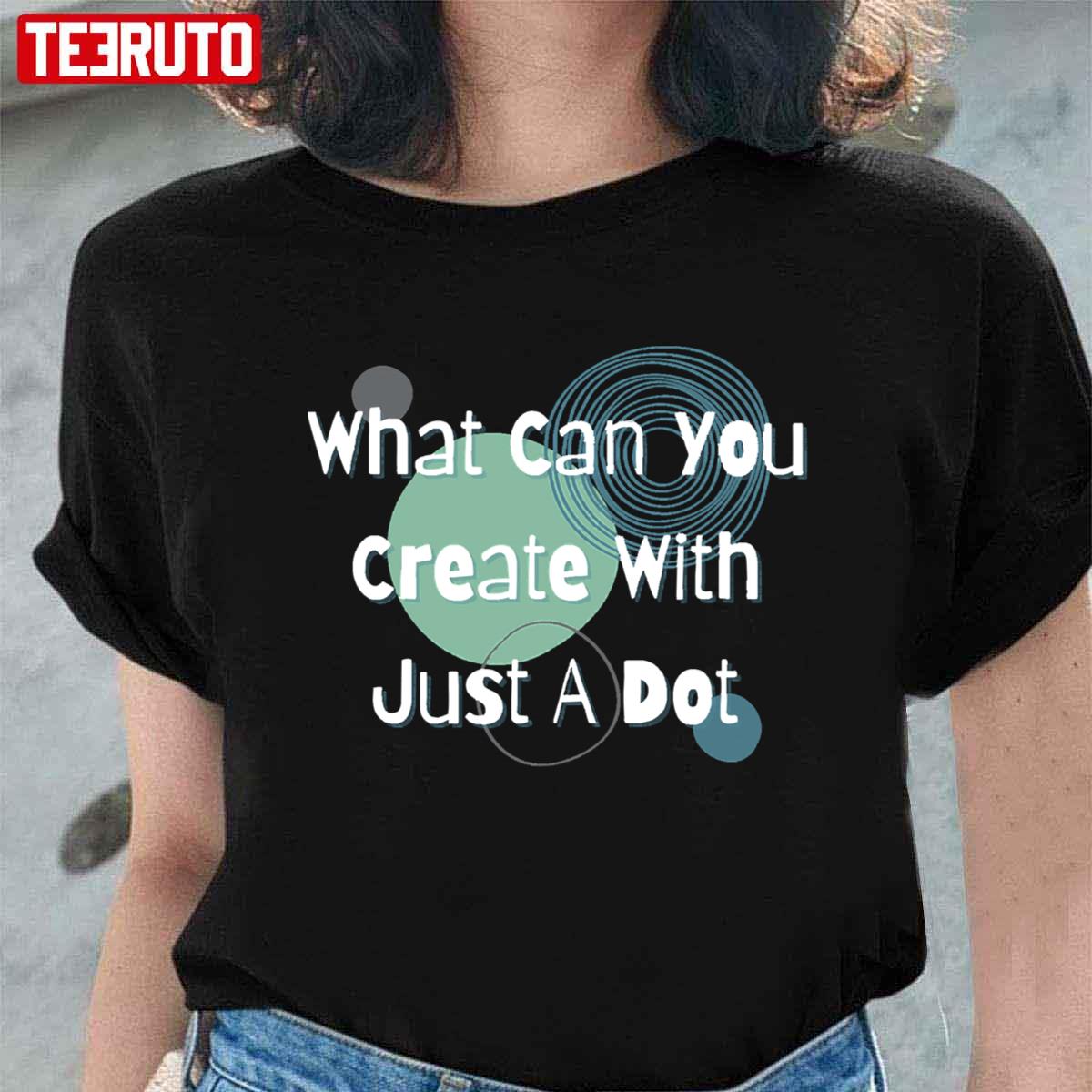 What Can You Create With Just A Dot Unisex T-Shirt