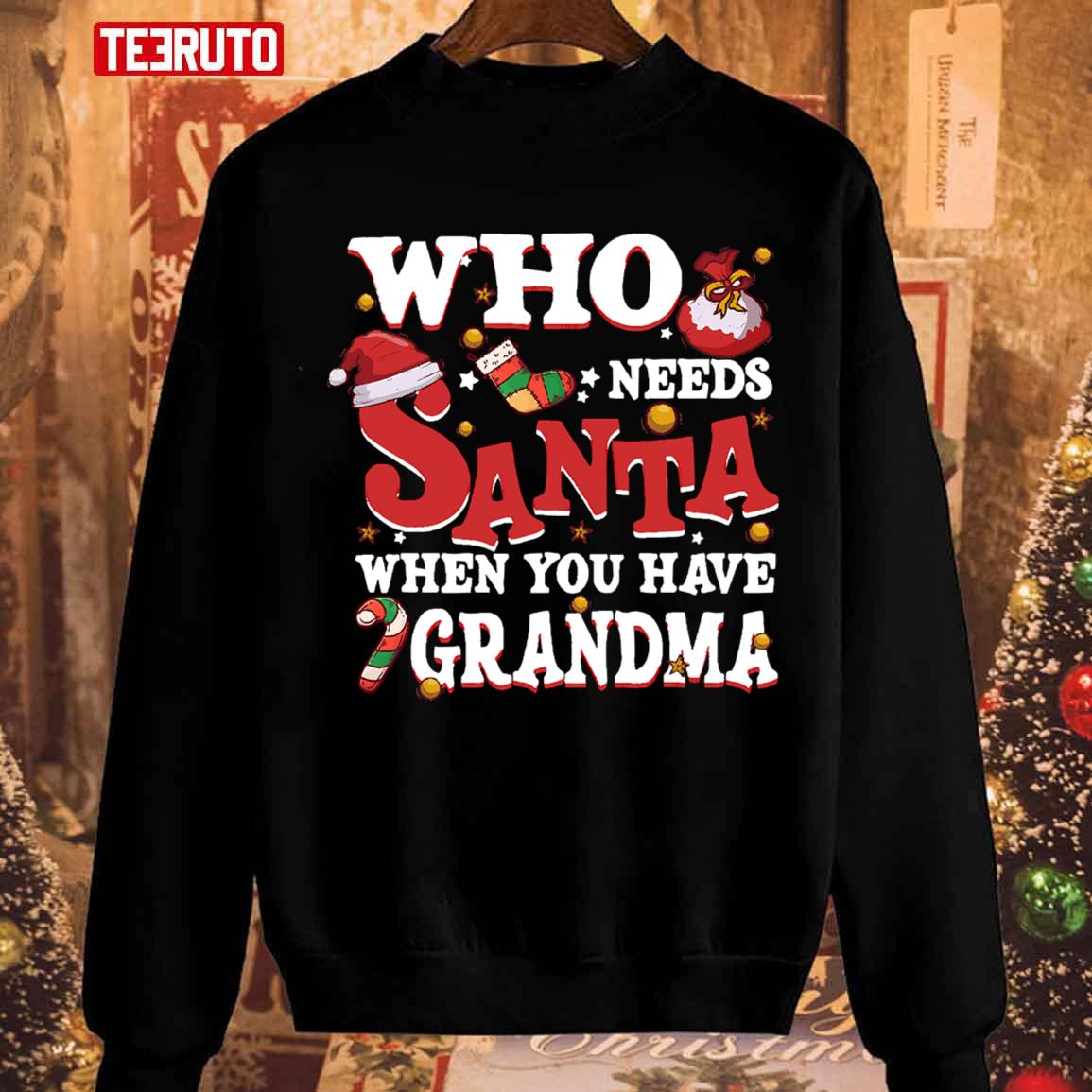 Who Needs Santa When You Have Grandma Unisex Sweatshirt