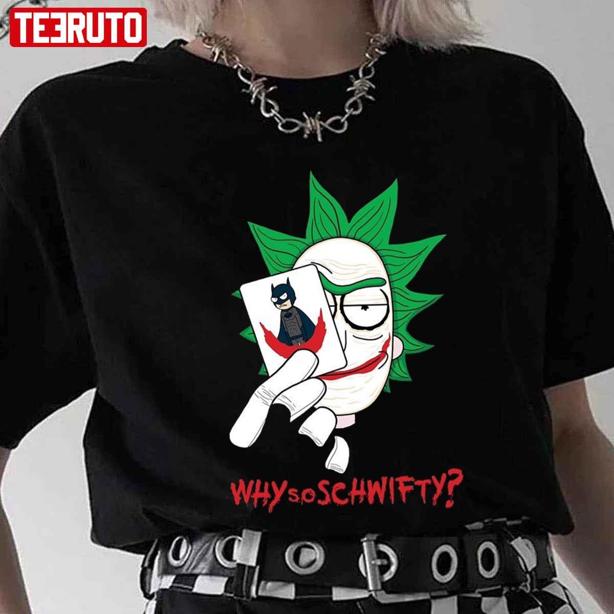 Why So Schwifty Rick Have Card Joker Rick And Morty Unisex T-shirt