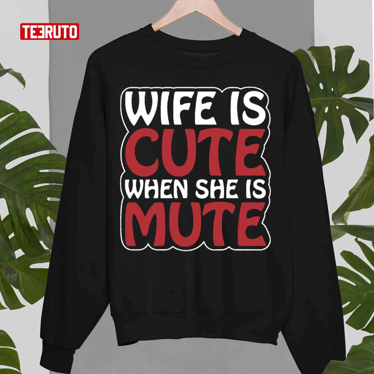 Wife Is Cute When She Is Mute Unisex Sweatshirt