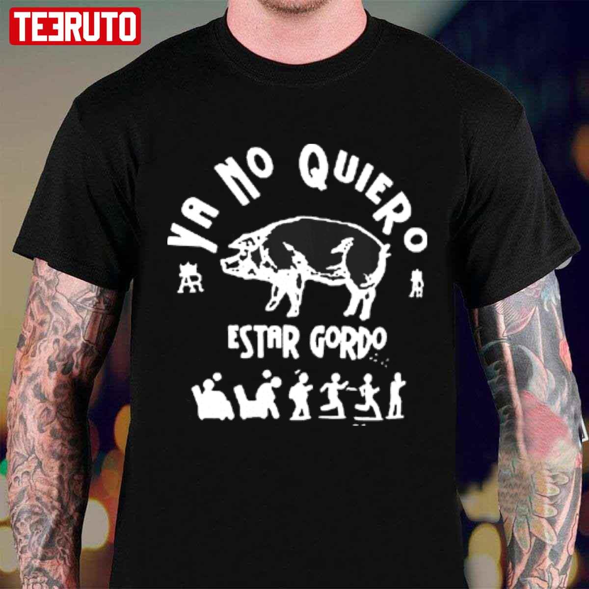 Ya No Quieros Estar Gordo I Don’t Want To Be Fat Anymore Unisex T-shirt