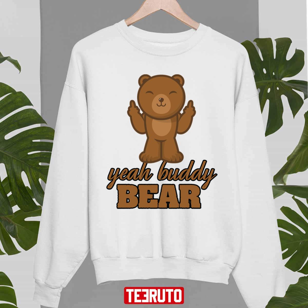 Yeah Buddy Bear Love Bear I Love Bear Unisex Sweatshirt