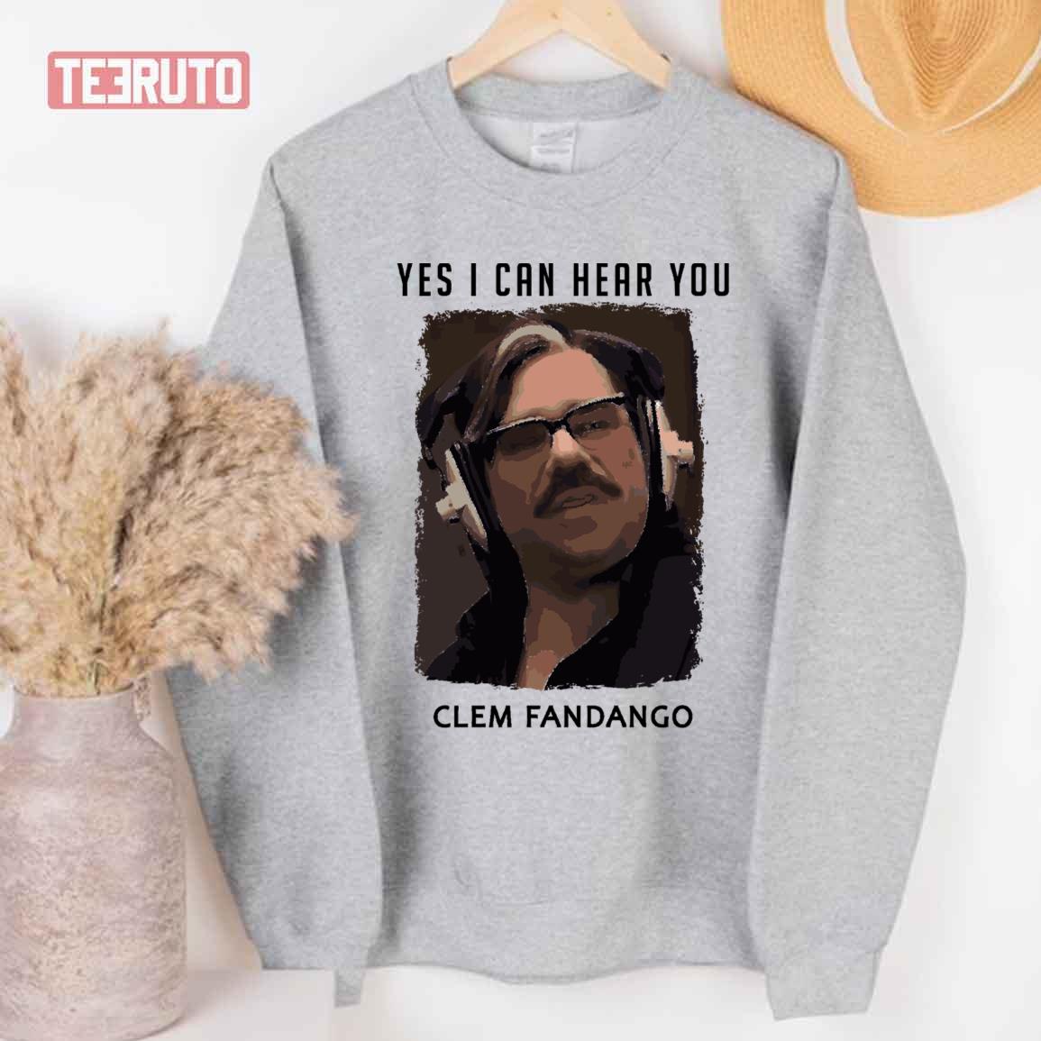 Yes I Can Hear You Clem Fandango Unisex T-Shirt