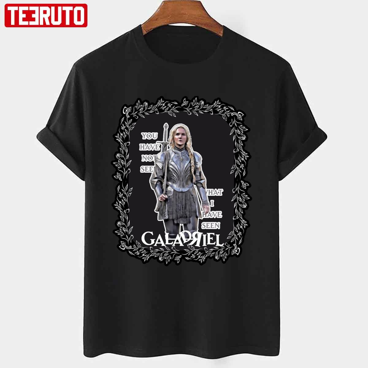 You Have Not Seen What I Have Seen Galadriel Rings Of The Power Unisex T-shirt