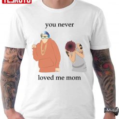 You Never Loved Me Mom Pete Davidson Unisex T-Shirt