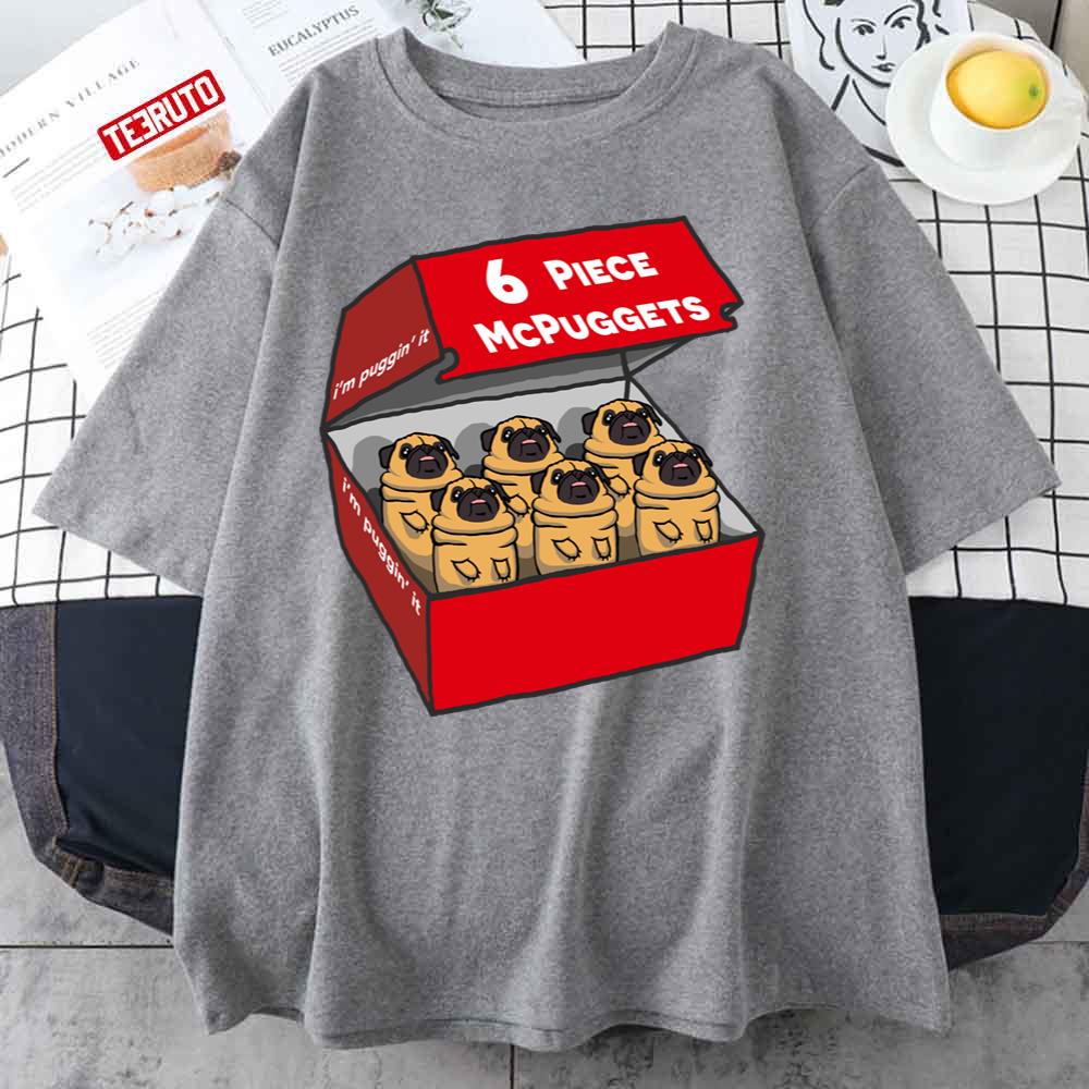 6 Piece Mcpuggets I’m Puggin’ It McDonalds Unisex T-shirt