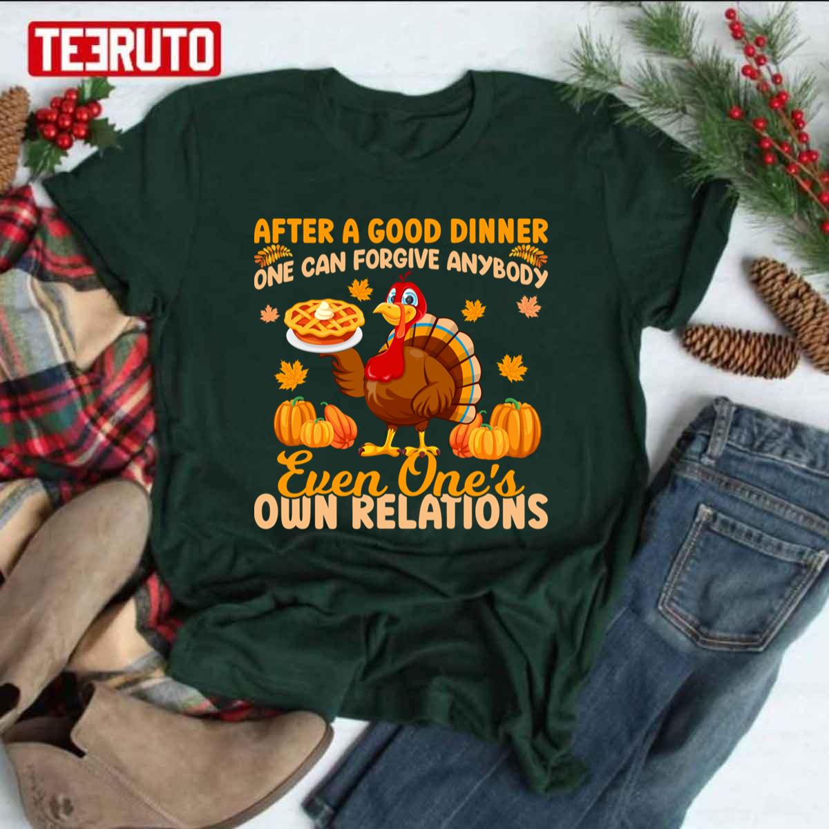 After A Good Dinner One Can Forgive Anybody Thanksgiving Unisex T-shirt