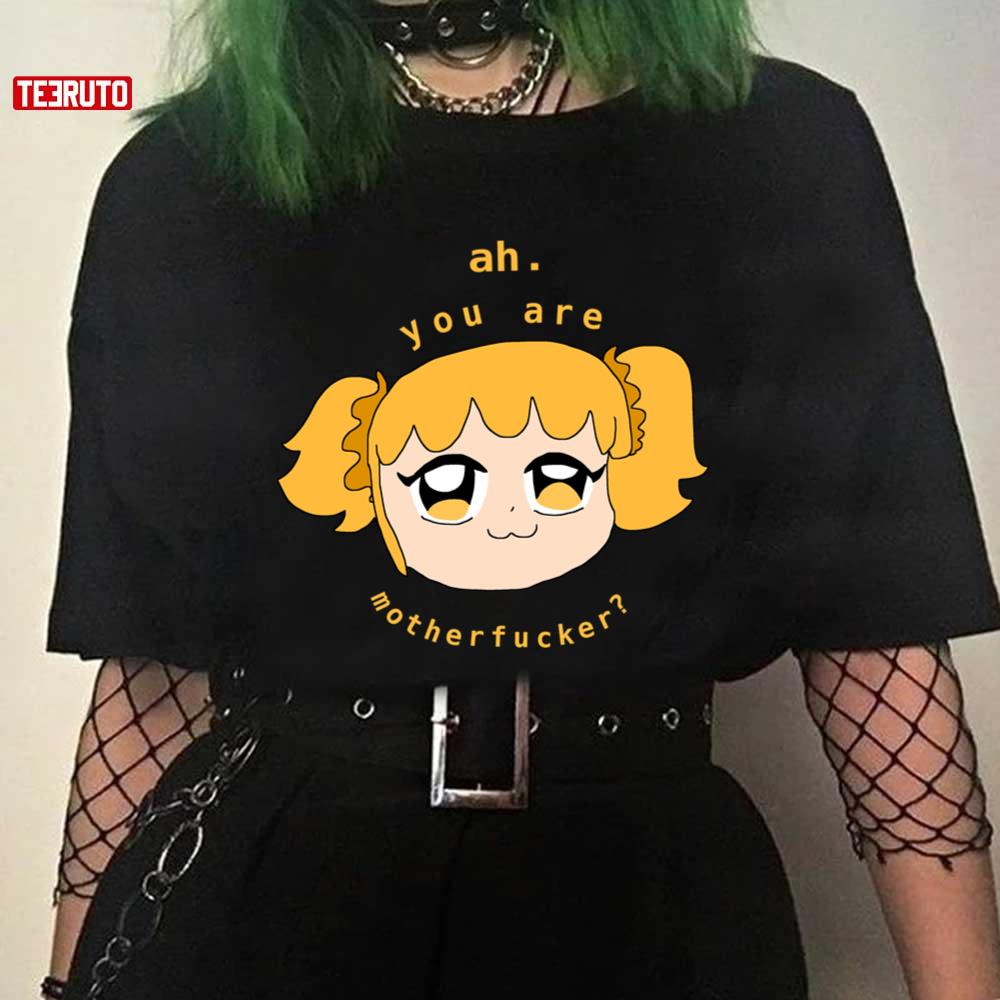 Ah You Are Motherfvcker Popuko Pop Team Epic Unisex T-shirt