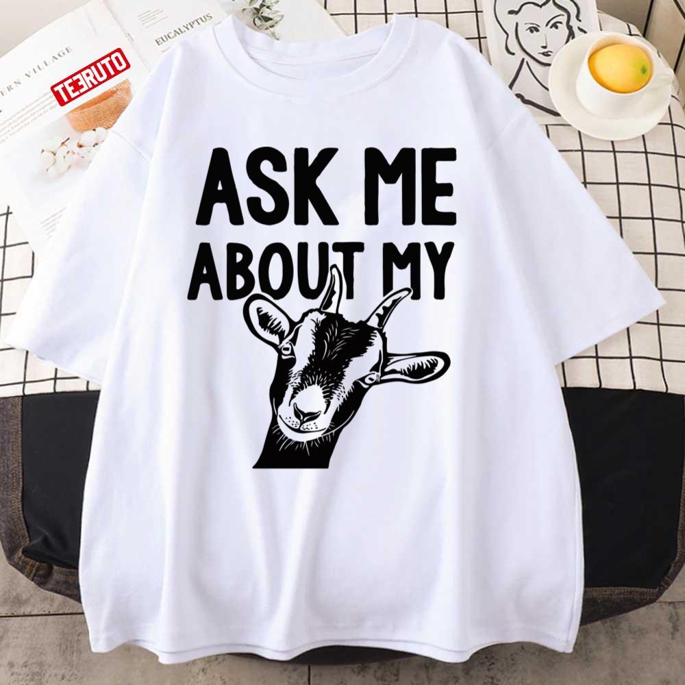 Ask Me About My Goat Unisex T-shirt