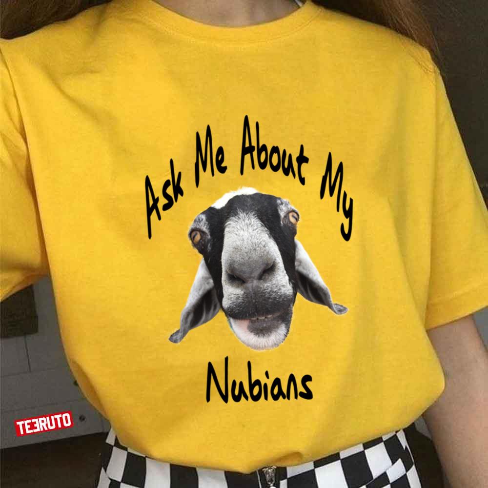 Ask Me About My Nubians Unisex T-shirt