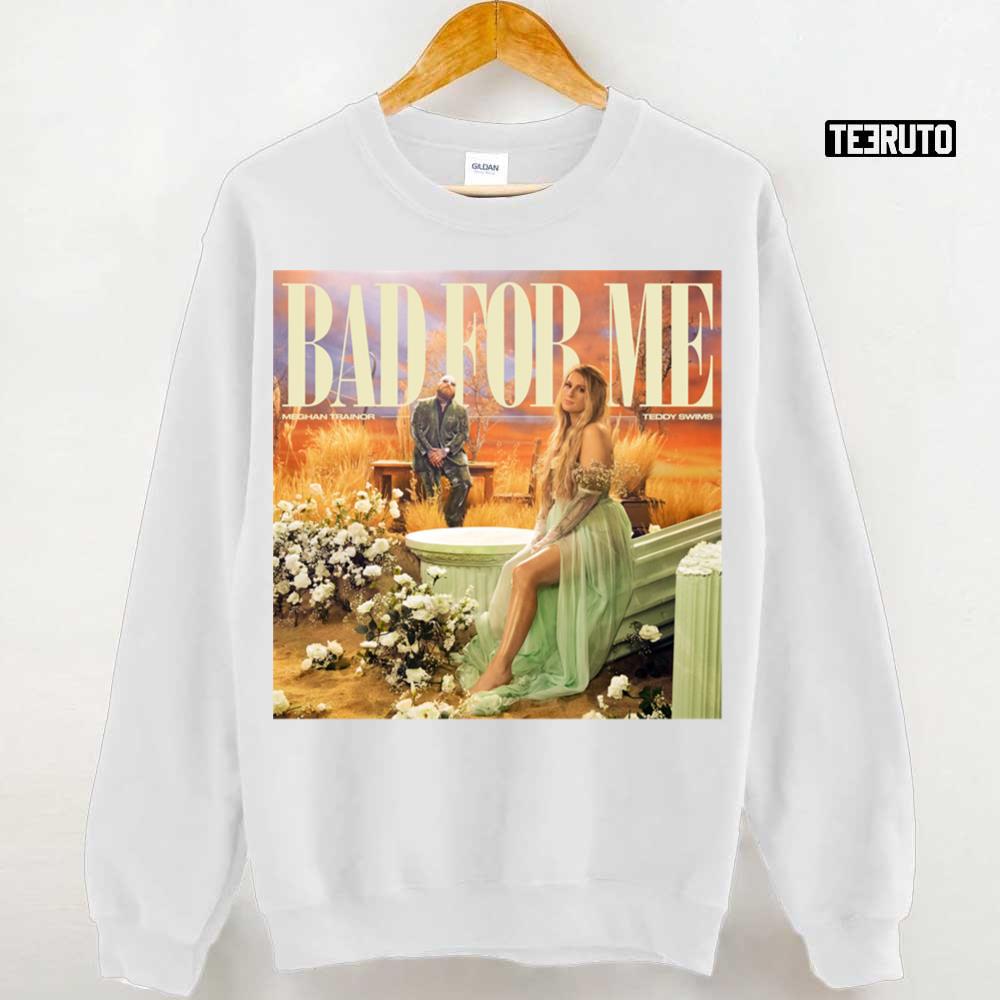 Bad For Me Meghan Trainor Unisex Sweatshirt