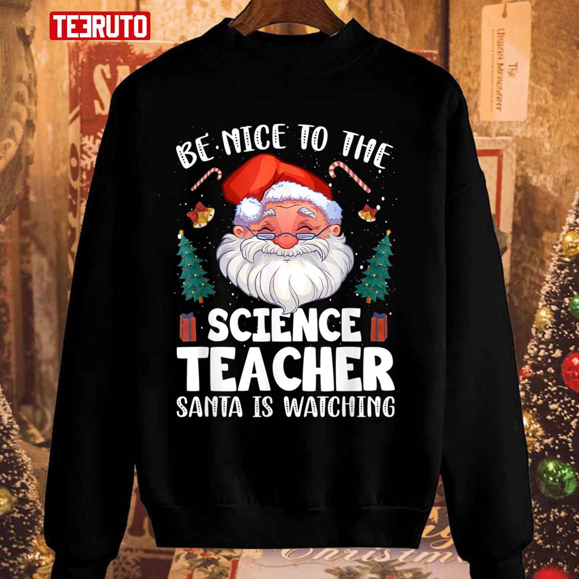 Be Nice To The Science Teacher Santa Christmas Unisex Sweatshirt