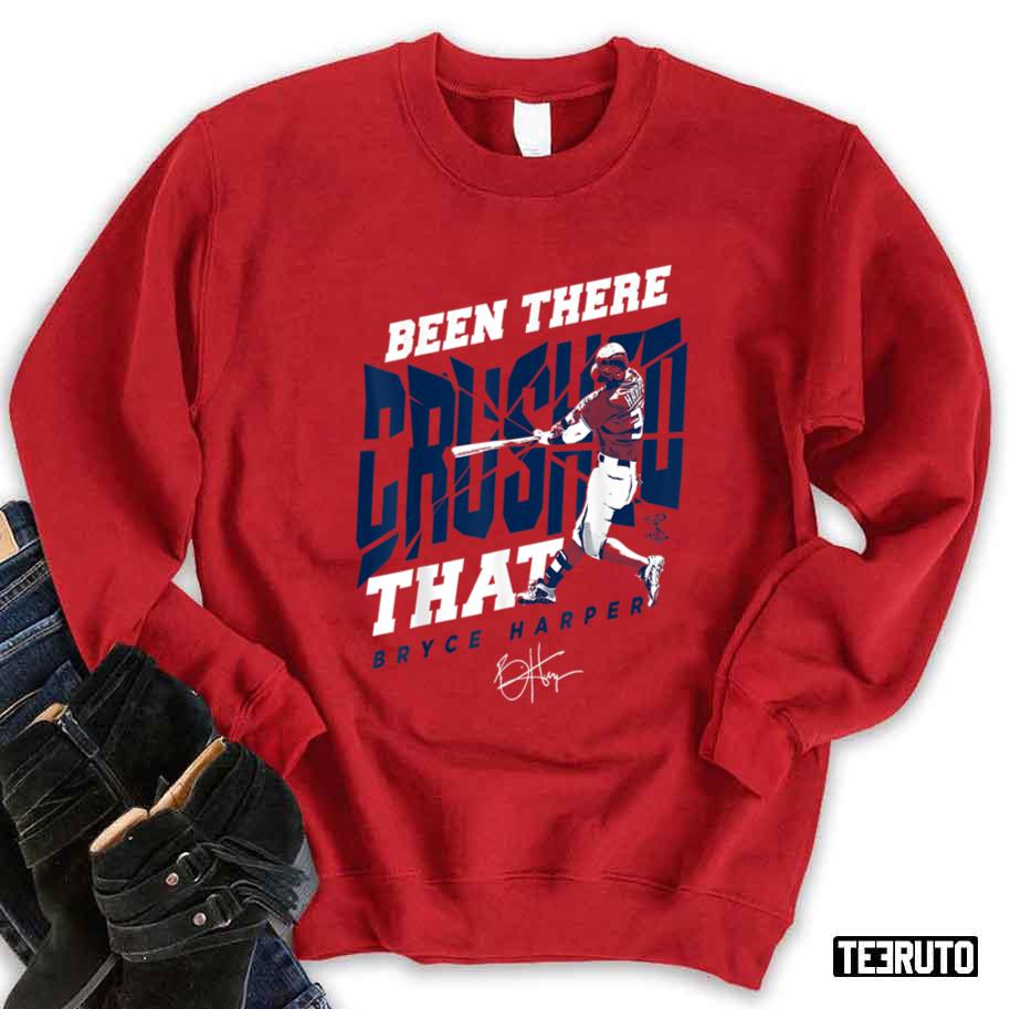 Been There Crushed That Bryce Harper Unisex Sweatshirt