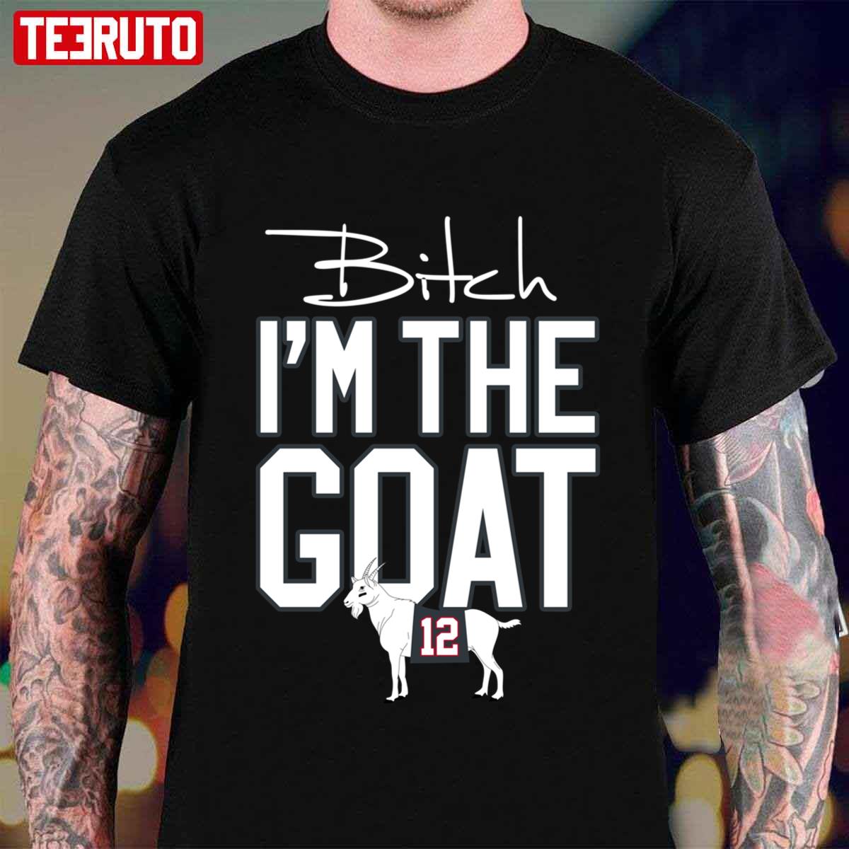 Bitch I’m The Goat Bucs Super Bowl Champion Tom Brady #12 Unisex T-shirt