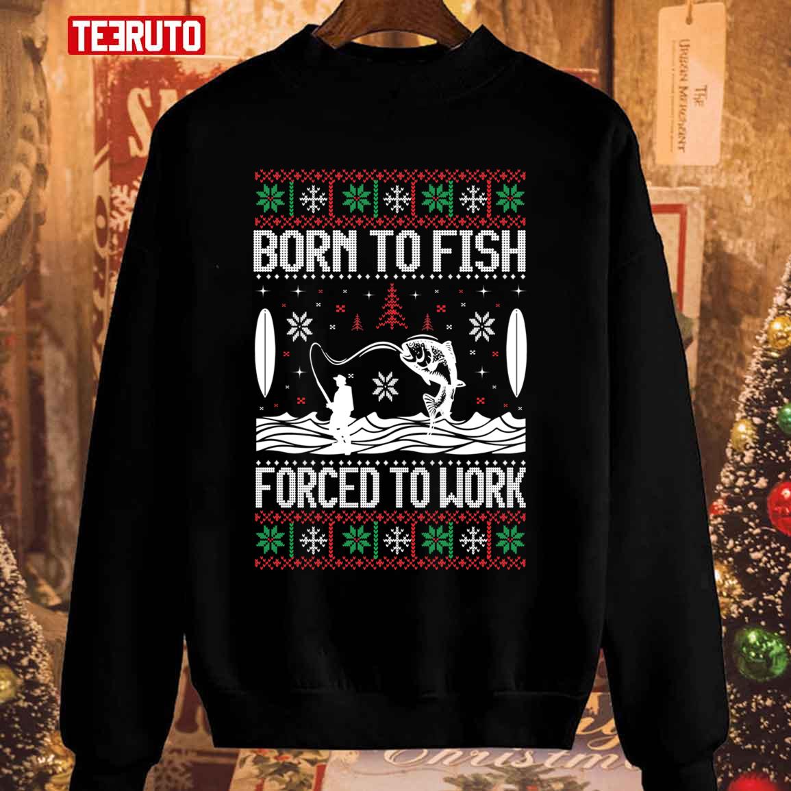 Born To Fish Forced To Work Ugly Christmas Unisex Sweatshirt