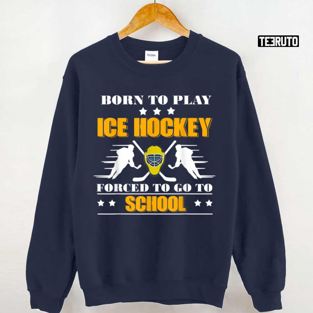 Born To Play Hockey Forced To Go To School Unisex T-shirt