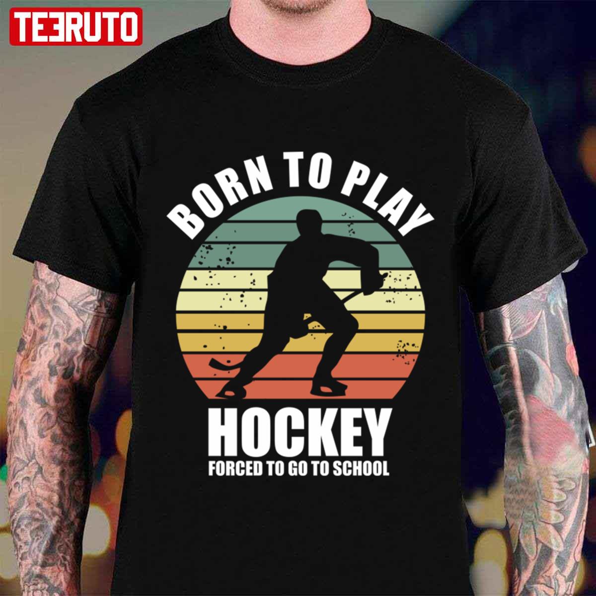 Born To Play Hockey Forced To Go To School Vintage Unisex T-shirt
