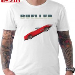 Bueller Life Moves Pretty Fast Ferris Bueller’s Day Off Unisex T-shirt