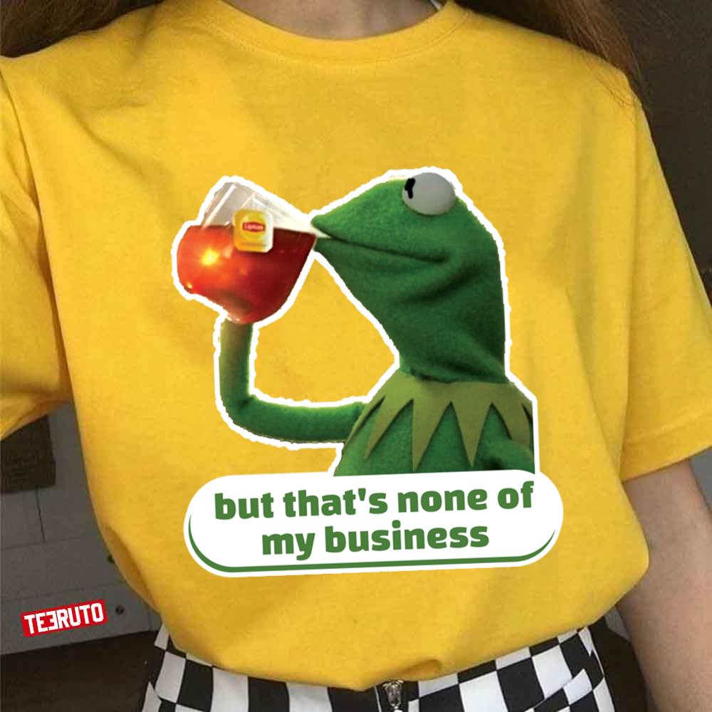 But That’s None Of My Business Kermit the Frog The Muppets Unisex T-shirt