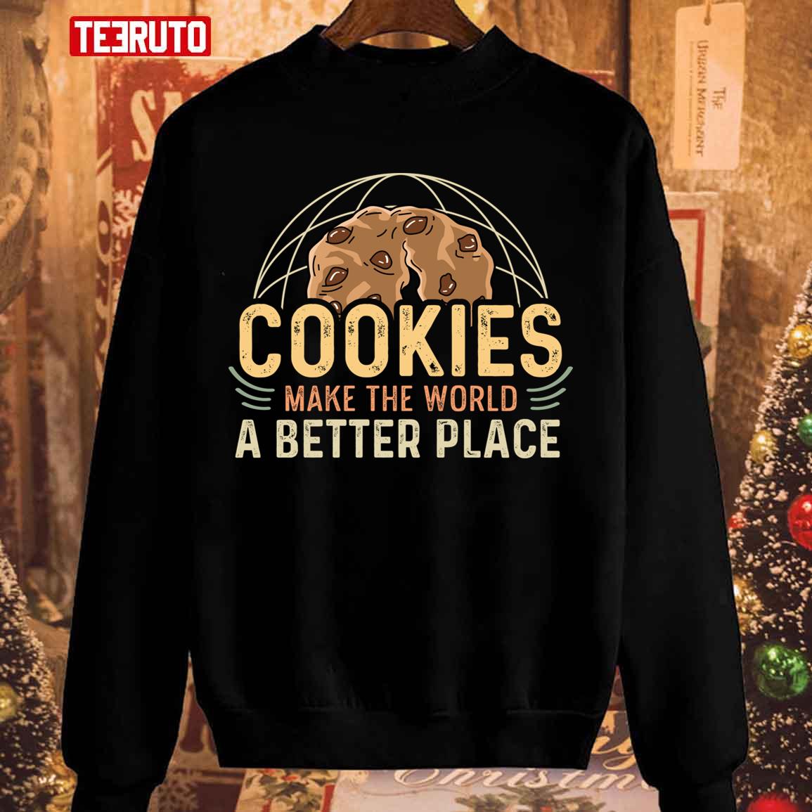 Cookies Make The World A Better Place Baker Gift Unisex Sweatshirt