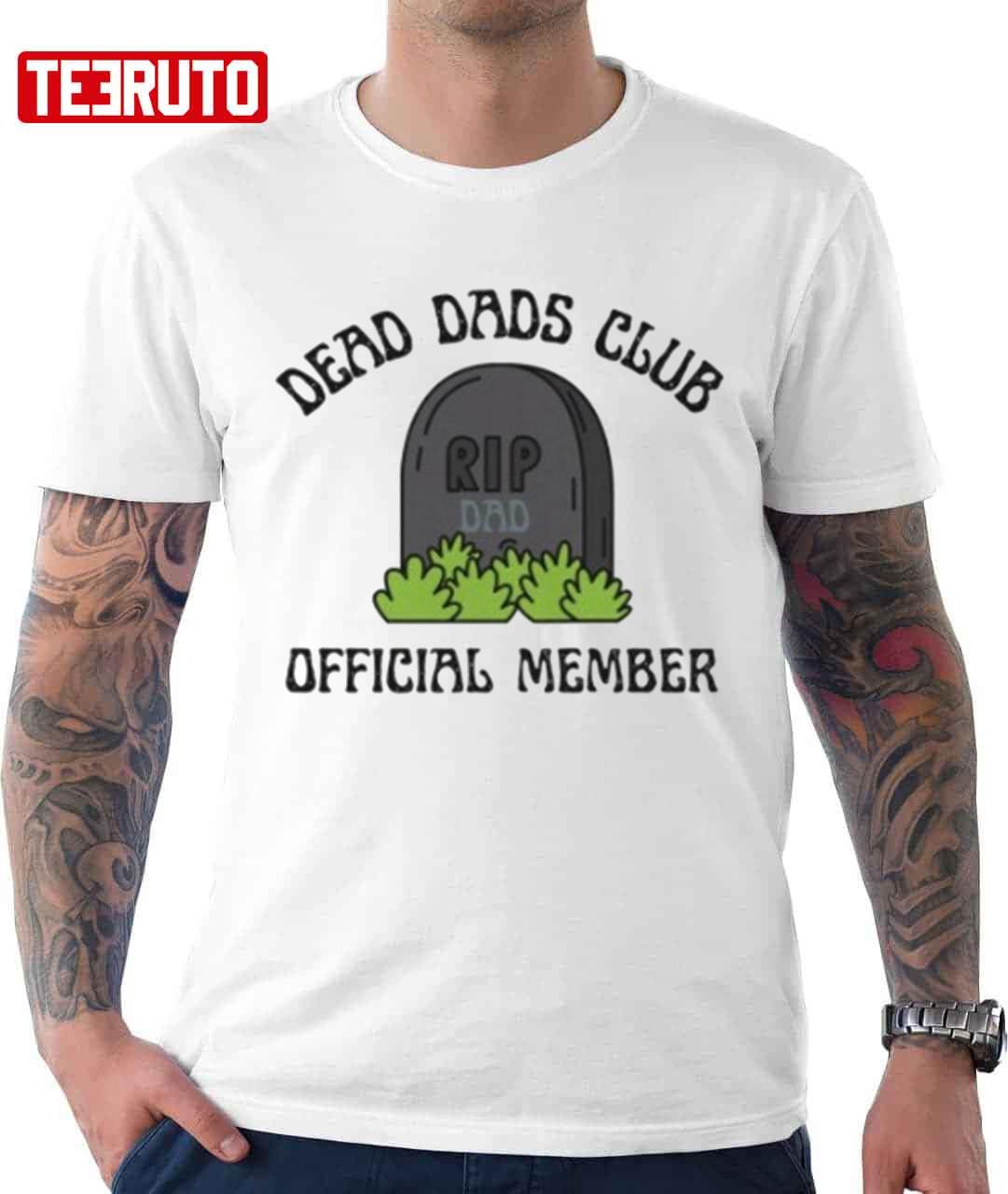 Dead Dads Club Shirt
 Dead Dad Club ficial Member Uni T shirt Teeruto