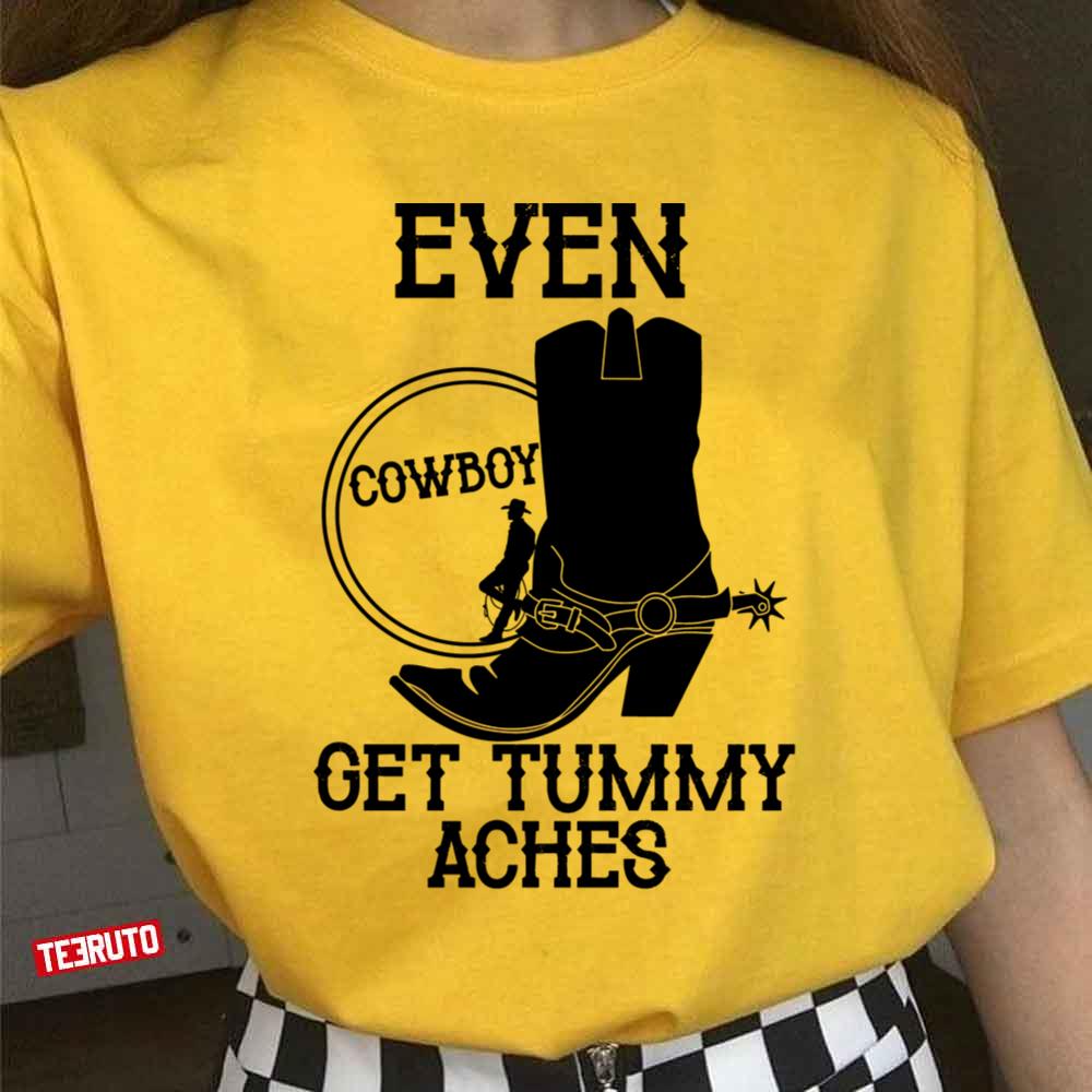 Even Cowboys Get Tummy Aches Funny Unisex T-Shirt