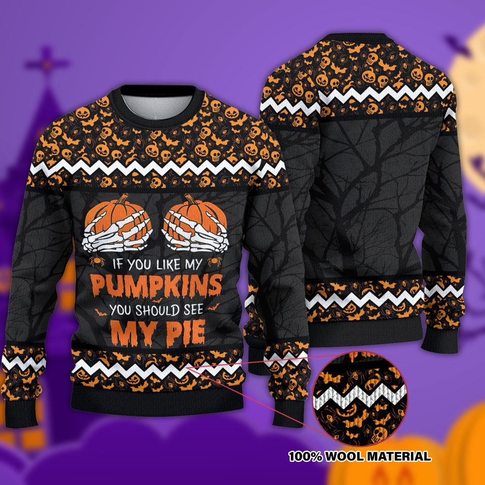 If You Like My Pumpkins Should See Pie Halloween Christmas Ugly Sweater