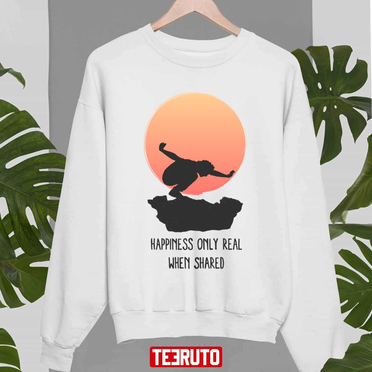 Into The Wild Nature Happiness Only Real When Shared Unisex Sweatshirt