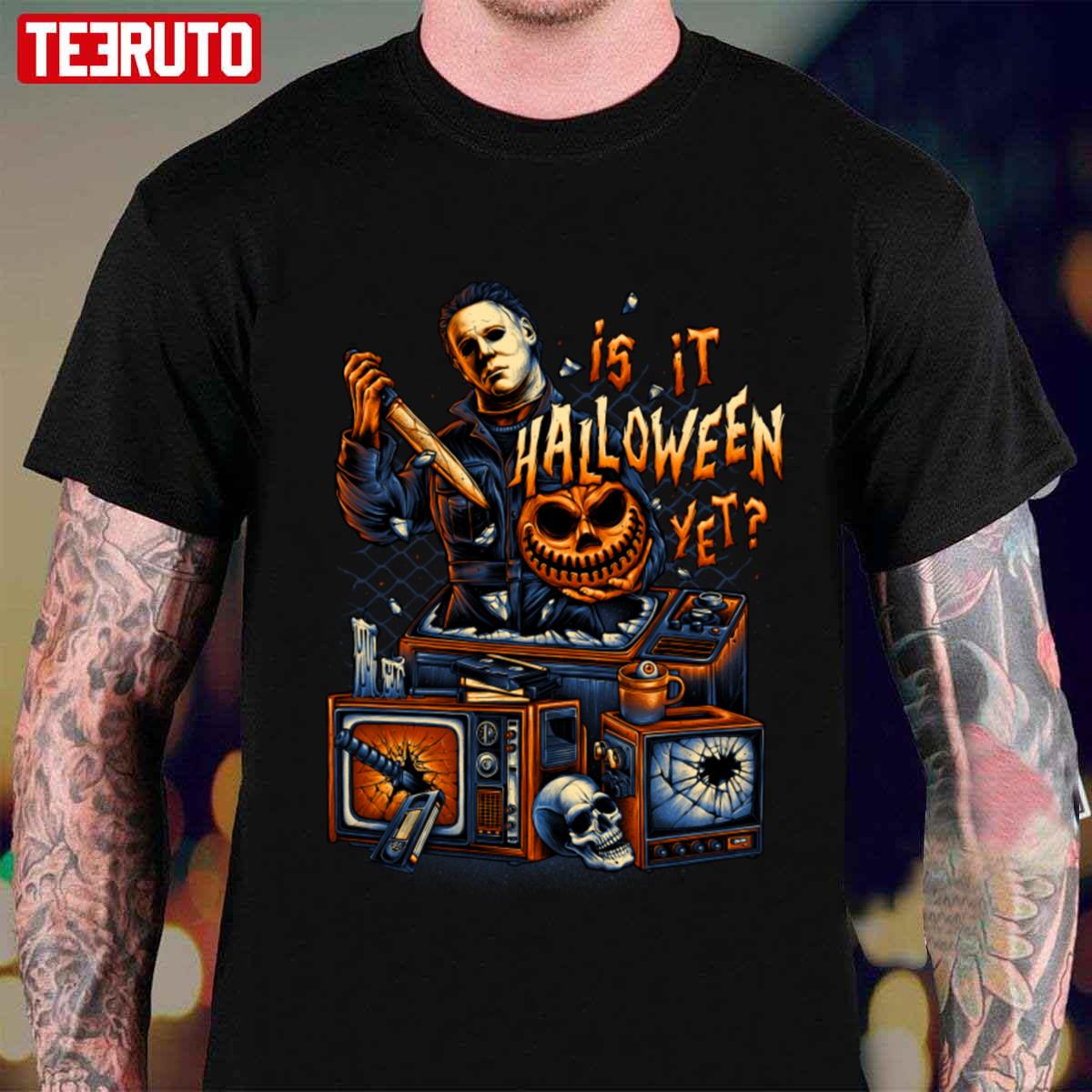 Is It Halloween Yet Mr Myers Unisex T-shirt