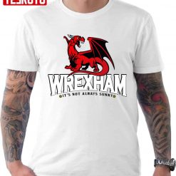 It’s Not Always Sunny In Wrexham Fanart Unisex T-shirt