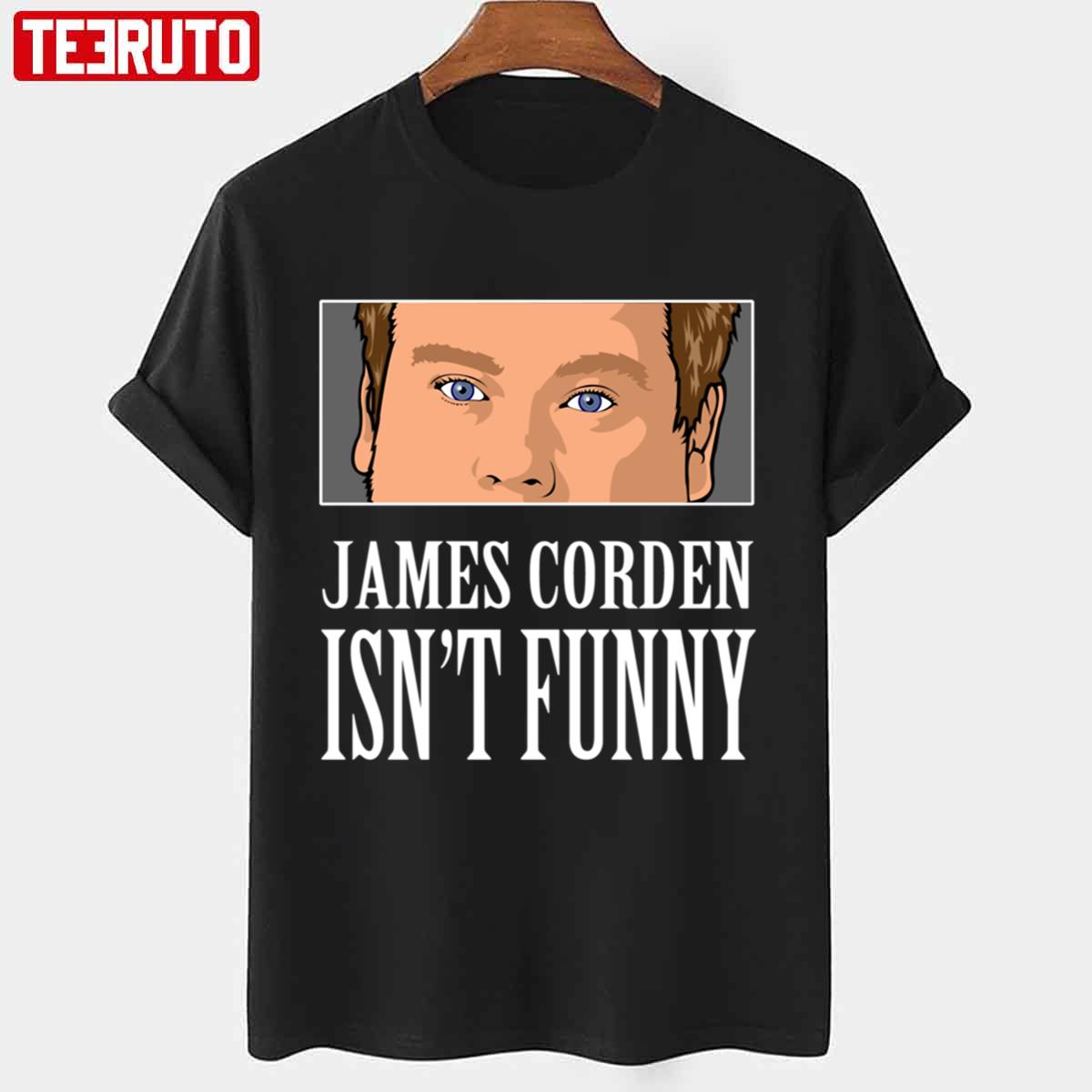 James Corden Is Not Funny Unisex T-shirt
