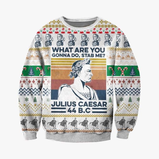 Julius Caesar Christmas Gift What Are You Gonna Do Stab Me Ugly Wool Knitted Sweater