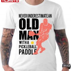 Never Underestimate An Old Man With A Pickleball Paddle Unisex T-shirt