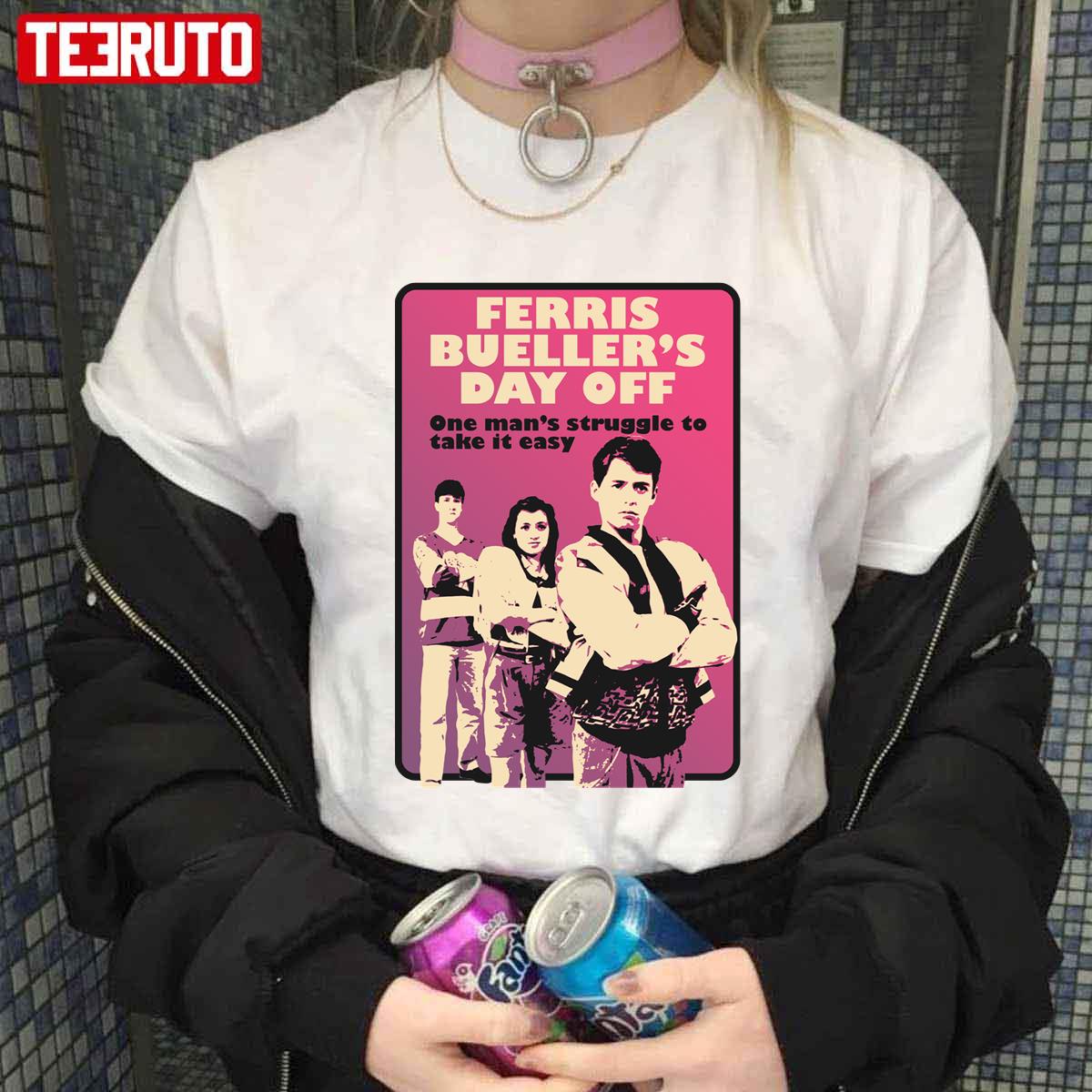 One Man's Struggle To Take It Easy Ferris Bueller's Day Off Unisex