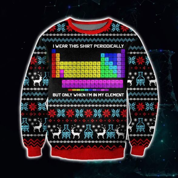 Periodic Table Wear This Shirt Periodically But Only When I’m In My Element Ugly Xmas Wool Knitted Sweater