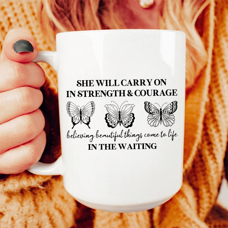 She Will Carry On In Strength Courage In The Waiting Butterfly Positive Thinking Mug